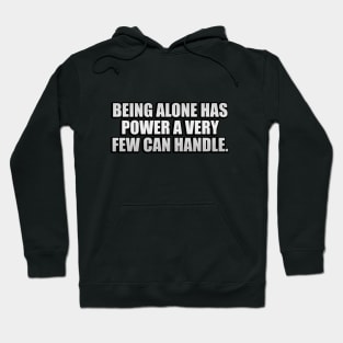 Being alone has power a very few can handle Hoodie